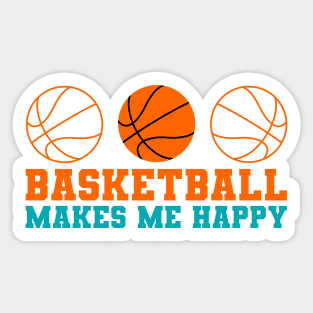 Basketball makes me happy Sticker